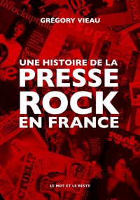 6130c30921013513301267-une-histoire-de-la-presse-rock-en-france-gregory-v....jpg