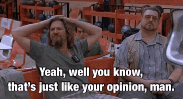 the-big-lebowski-thats-like-your-opinion-man (1).gif