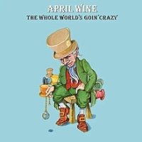 April_Wine_-_The_Whole_World's_Goin'_Crazy.jpg